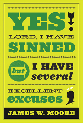 Yes, Lord, I Have Sinned - 20th Anniversary Edition: But I Have Several Excellent Excuses - Moore, James W