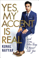 Yes, My Accent Is Real: And Some Other Things I Haven't Told You