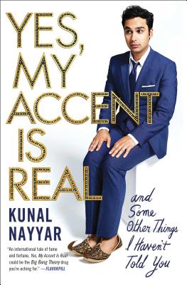 Yes, My Accent Is Real: And Some Other Things I Haven't Told You - Nayyar, Kunal