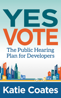Yes Vote: The Public Hearing Plan for Developers - Coates, Katie