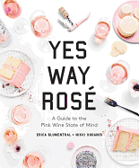 Yes Way Rosé: A Guide to the Pink Wine State of Mind