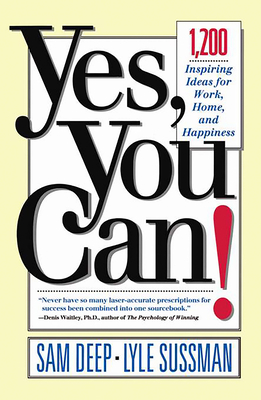 Yes, You Can: 1,200 Inspiring Ideas for Work, Home, and Happiness - Deep, Sam