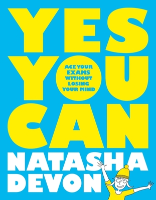 Yes You Can: Ace Your Exams Without Losing Your Mind - Devon, Natasha