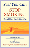 Yes! You Can Stop Smoking: Even If You Don't Want to - Jones, David C