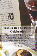 Yeshua In the Pesach Celebration More Than A Haggadah: A New Messianic Version With Pesach Recipes