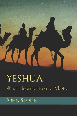 Yeshua: What I learned from a Master - Stone, John