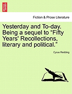 Yesterday and To-Day. Being a Sequel to Fifty Years' Recollections, Literary and Political.. Vol. II