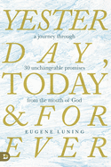 Yesterday, Today, and Forever: A Journey Through 30 Unchangeable Promises of God