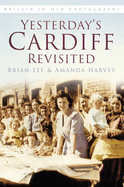 Yesterday's Cardiff Revisited: Britain in Old Photographs