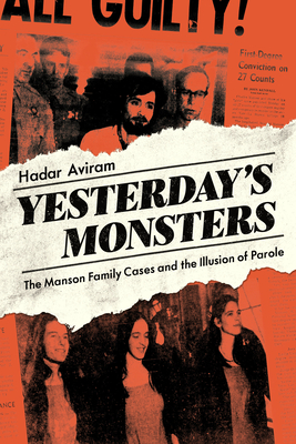 Yesterday's Monsters: The Manson Family Cases and the Illusion of Parole - Aviram, Hadar, Prof.