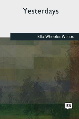 Yesterdays - Wilcox, Ella Wheeler