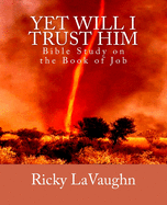 Yet Will I Trust Him: Bible Study on the Book of Job