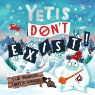 Yetis Don't Exist!: A silly, snowy rhyming adventure!