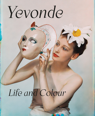 Yevonde: Life and Colour - Freestone, Clare (Editor), and Roberts, Pamela (Contributions by), and Brown, Susanna (Contributions by)