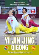 Yi Jin Jing Qigong El Clsico para la Transformacin de los Tendones: El Arte Curativo del Qigong para la Salud