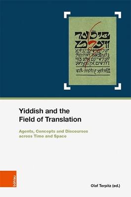 Yiddish and the Field of Translation: Agents, Strategies, Concepts and Discourses Across Time and Space. in Cooperation with Marianne Windsperger - Terpitz, Olaf (Editor), and Ben Isaak, Irad (Contributions by), and Nath, Holger (Contributions by)