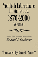 Yiddish Literature in America 1870-2000: Volume 1