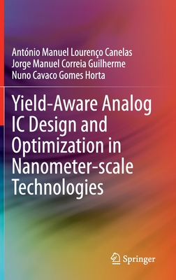 Yield-Aware Analog IC Design and Optimization in Nanometer-Scale Technologies - Canelas, Antnio Manuel Loureno, and Guilherme, Jorge Manuel Correia, and Horta, Nuno Cavaco Gomes