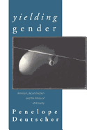Yielding Gender: Feminism, Deconstruction and the History of Philosophy