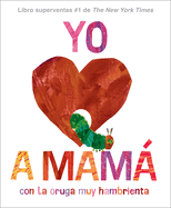 Yo Amo a Mam, Con La Oruga Muy Hambrienta (I Love Mom with the Very Hungry Caterpillar Spanish Edition)