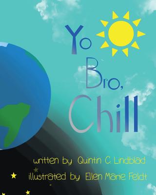 Yo Bro, Chill! - Lindblad, Quintin C