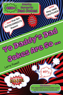 Yo Daddy's Dad Jokes Are So ...: A Dad's Training Guide To Hilariously Funny Side-Splitters