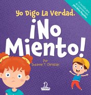 Yo Digo La Verdad. No Miento!: Un Cuento Infantil Que Fomenta La Honestidad Y La Importancia De No Mentir (2 a 4 Aos)