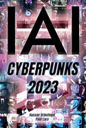 Yo, IA: Cyberpunks 2023: ChatGPT: Yo Soy, Inteligencia Artificial