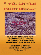 Yo, Little Brother . . . Volume II Volume 2: Basic Rules of Survival for Young African American Males