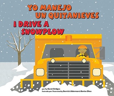 Yo Manejo Un Quitanieves/I Drive a Snowplow - Bridges Phd, Sarah, and Shea, Denise (Illustrator), and Alderman, Derrick (Illustrator)