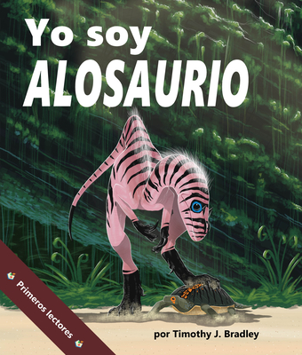 Yo Soy Alosaurio: (i Am Allosaurus in Spanish) - Bradley, Tim, and de la Torre, Alejandra (Translated by), and Miranda, Javier Camacho (Translated by)