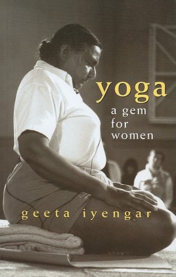 Yoga a GEM for Women: New Edition - Iyengar, Geeta S