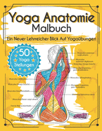 Yoga Anatomie Malbuch: Ein Neuer Lehrreicher Blick Auf Yoga?bungen - Mit 50 Yoga Stellungen