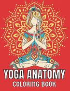 Yoga Anatomy Coloring Book: A Visual Guide to Form, Function, and Movement. Collection of Yoga Asanas Coloring Pages for Both Beginner and Intermediate Yoga Learners, With Stress-Relief Geometric Mandala
