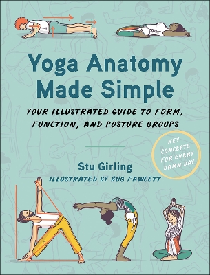 Yoga Anatomy Made Simple: Your Illustrated Guide to Form, Function, and Posture Groups - Girling, Stu