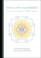 Yoga and Alignment: From the Upanishads to B.K.S. Iyengar