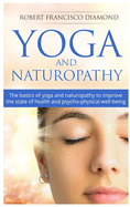 Yoga and Naturopathy: The basics of yoga and naturopathy to improve the state of health and psycho-physical well-being