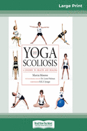 Yoga and Scoliosis: A Journey to Health and Healing (16pt Large Print Edition)