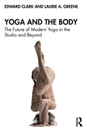 Yoga and the Body: The Future of Modern Yoga in the Studio and Beyond