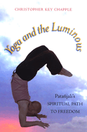 Yoga and the Luminous: Patajali's Spiritual Path to Freedom