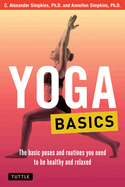 Yoga Basics: The Basic Poses and Routines You Need to Be Healthy and Relaxed