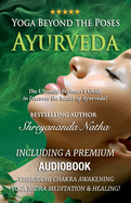 Yoga Beyond the Poses - Ayurveda: The Ultimate Beginner's Guide to Discover the basics of Ayurveda!