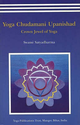 Yoga Chudmani Upanishads: Crown Jewel of Yoga - Satyadharma Saraswati