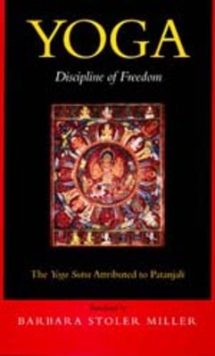 Yoga: Discipline of Freedom: The Yoga Sutra Attributed to Patanjali - Miller, Barbara Stoler (Translated by)