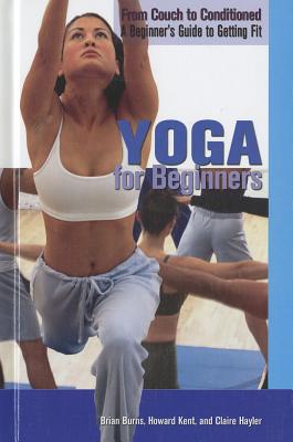 Yoga for Beginners - Burns, Brian, and Kent, Howard, and Hayler, Claire