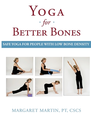 Yoga for Better Bones: Safe Yoga for People with Osteoporosis - Martin, Margaret