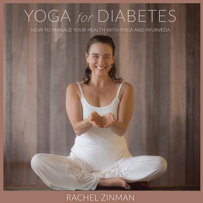 Yoga for Diabetes: How to Manage Your Health with Yoga and Ayurveda - Zinman, Rachel, and Young, David (Photographer)