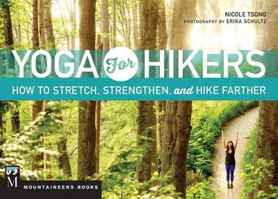 Yoga for Hikers: How to Stretch, Strengthen, and Hike Farther - Tsong, Nicole