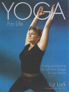 Yoga for Life: Finding and Learning the Right Form of Yoga for Your Lifestyle
