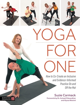 Yoga for One: How to Co-Create an Inclusive and Evidence-Informed Practice on and Off the Mat - Carmack, Suzie, and Patwardhan, Avinash, Dr. (Foreword by), and Wostrel, Alyssa (Foreword by)